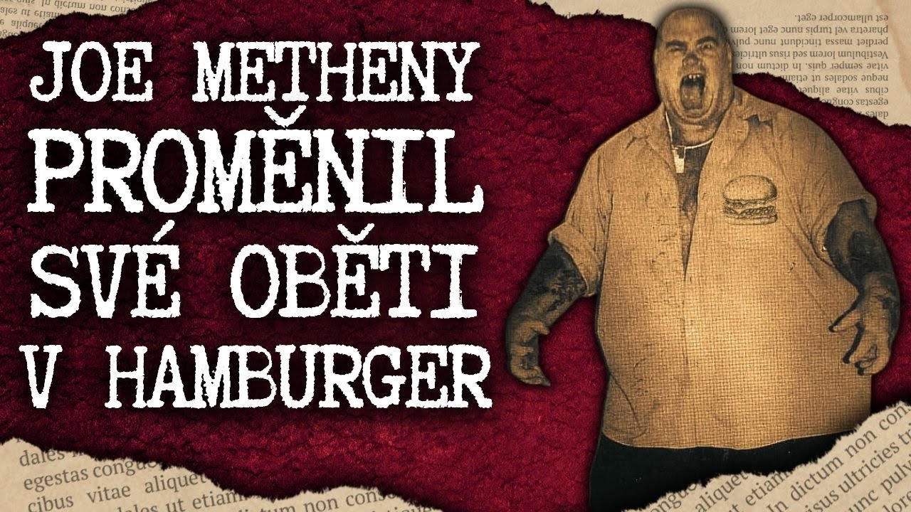 Joe Metheny:Vrah, který z obětí vyráběl burgery a prodával je | KRIMI PŘÍBĚH