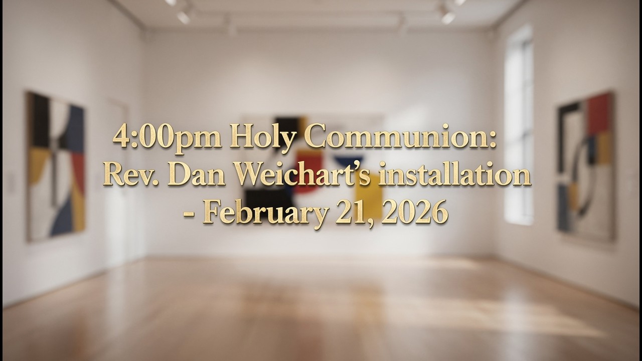 4:00pm Holy Communion:Rev. Dan Weichart's installation - February 21, 2026