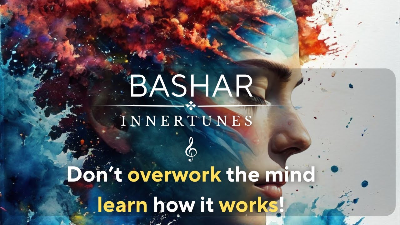 Bashar- Don't overwork your mind learn how it works