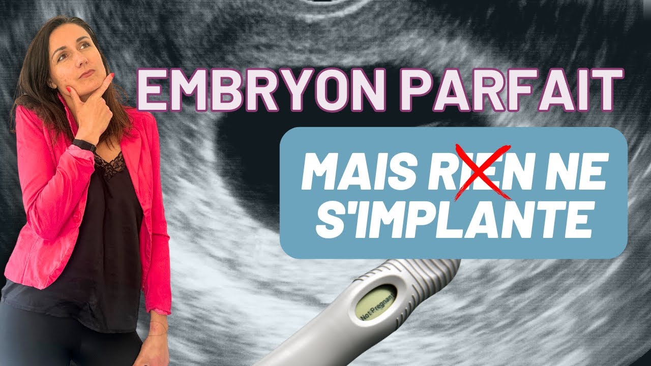 Échec d'implantation : pourquoi un embryon parfait ne s'implante pas