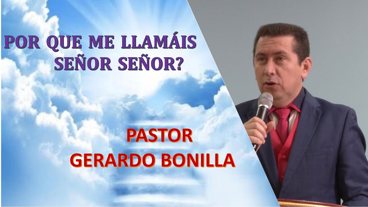 Por que me llamáis Señor Señor?  Pastor Gerardo Bonilla