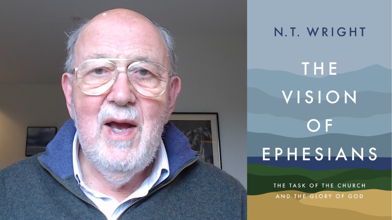 N.T. Wright -- The Vision of Ephesians: The Task of the Church and the Glory of God -- NEW BOOK