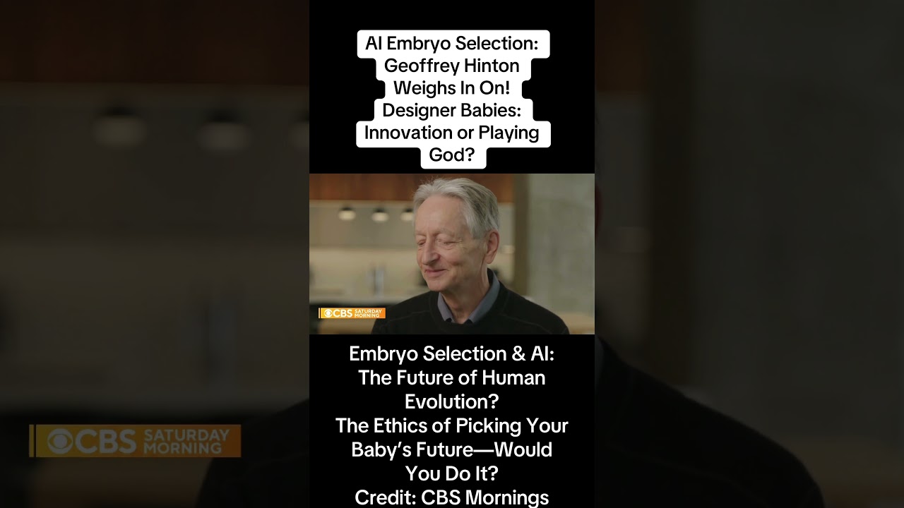 AI Embryo Selection: Geoffrey Hinton Weighs In On! Designer Babies: Innovation or Playing God?