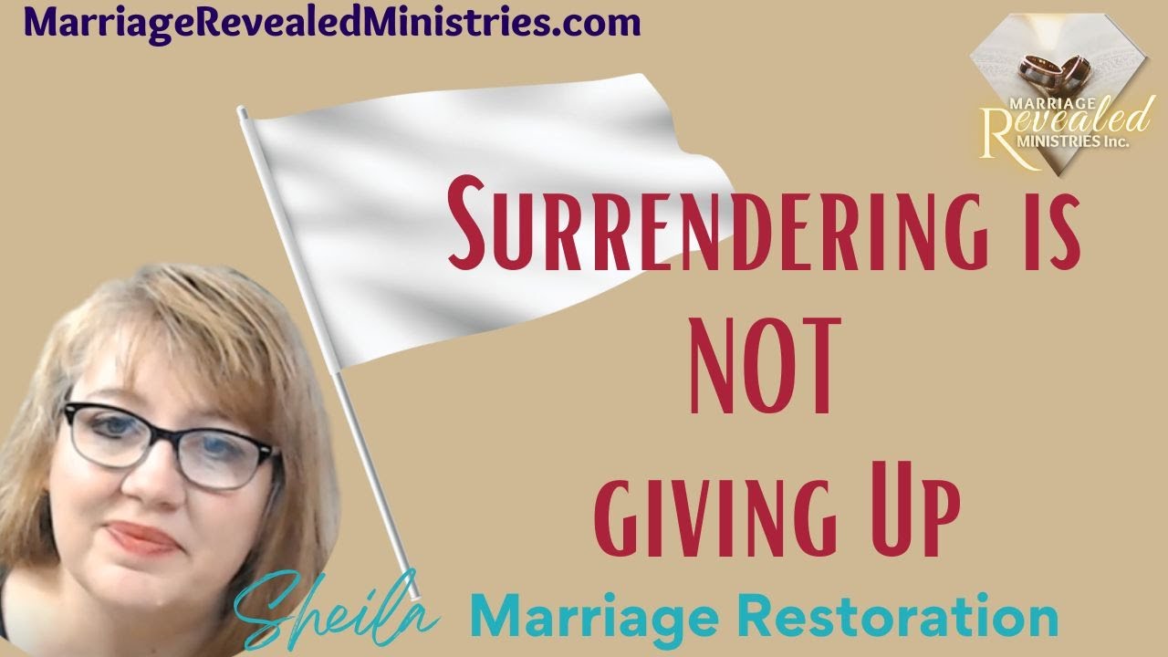 Surrendering is NOT Giving Up on a Restored Marriage