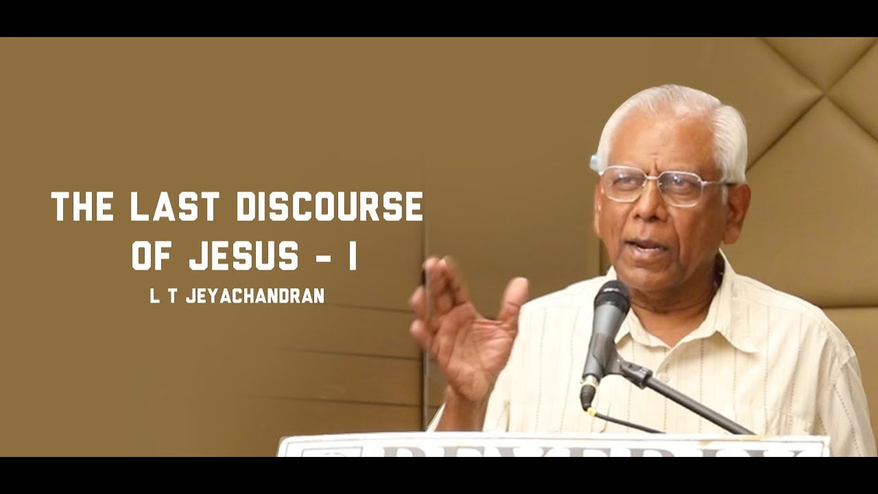 The Last Discourse Of Jesus (Part 1) - L T Jeyachandran