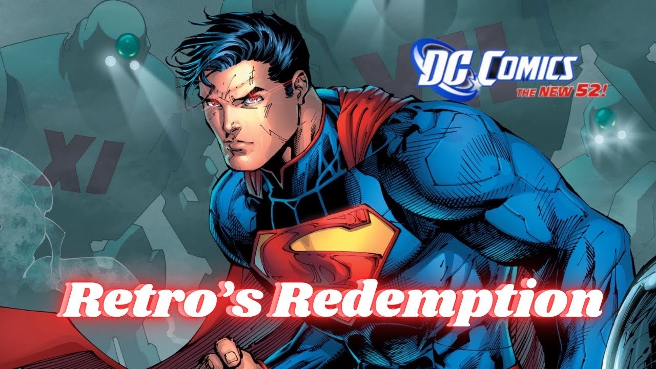 I LOVE New 52 Superman | Retro&rsquo;s Redemption