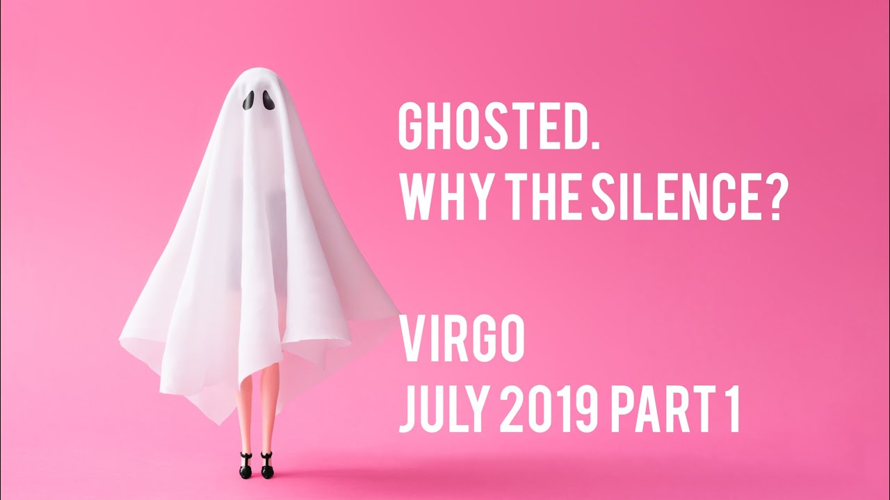 Ghosted - Why the Silence? Virgo July 1st - 15th 2019 Tarot