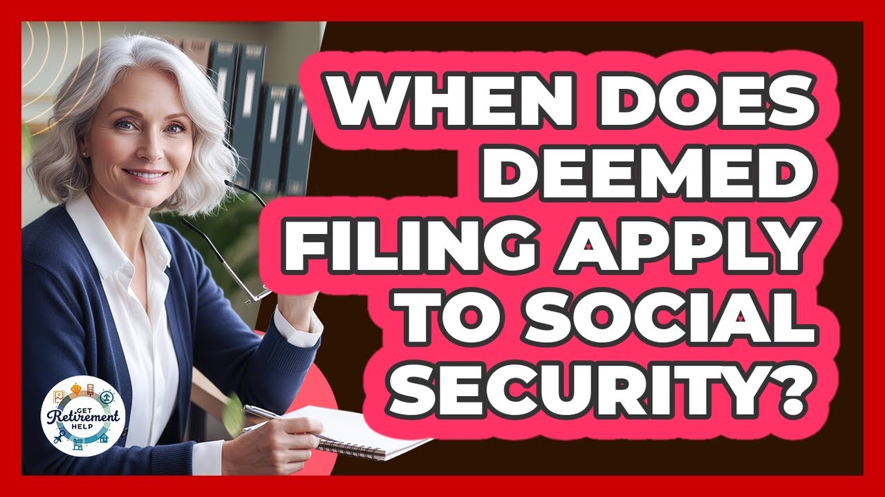 When Does Deemed Filing Apply To Social Security?