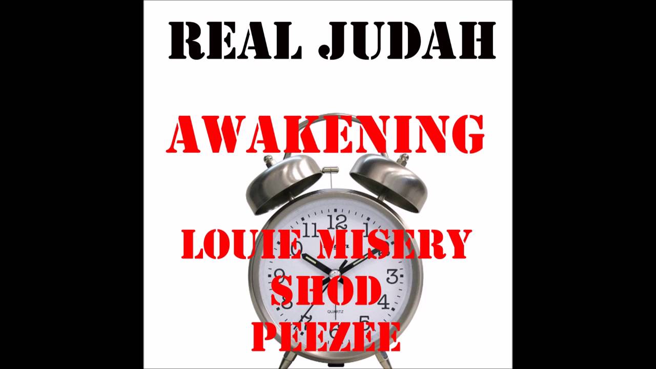 Awakening -  Louie Misery ft  SHOD JUDAH & peeze (REAL JUDAH)(TRUTH MUSIC) (REAL JUDAH)