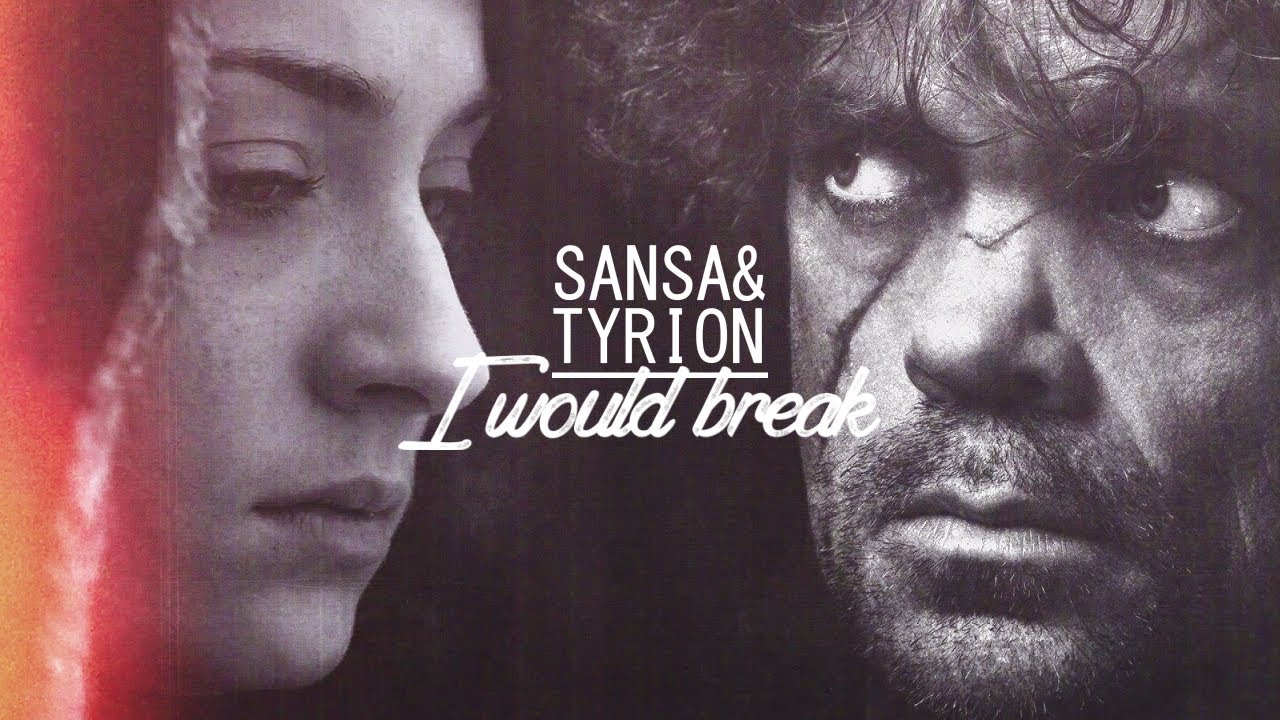 sansa & tyrion || i would break