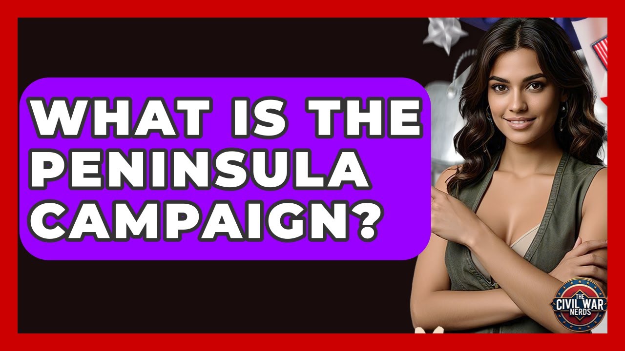 What Is The Peninsula Campaign? - The Civil War Nerds