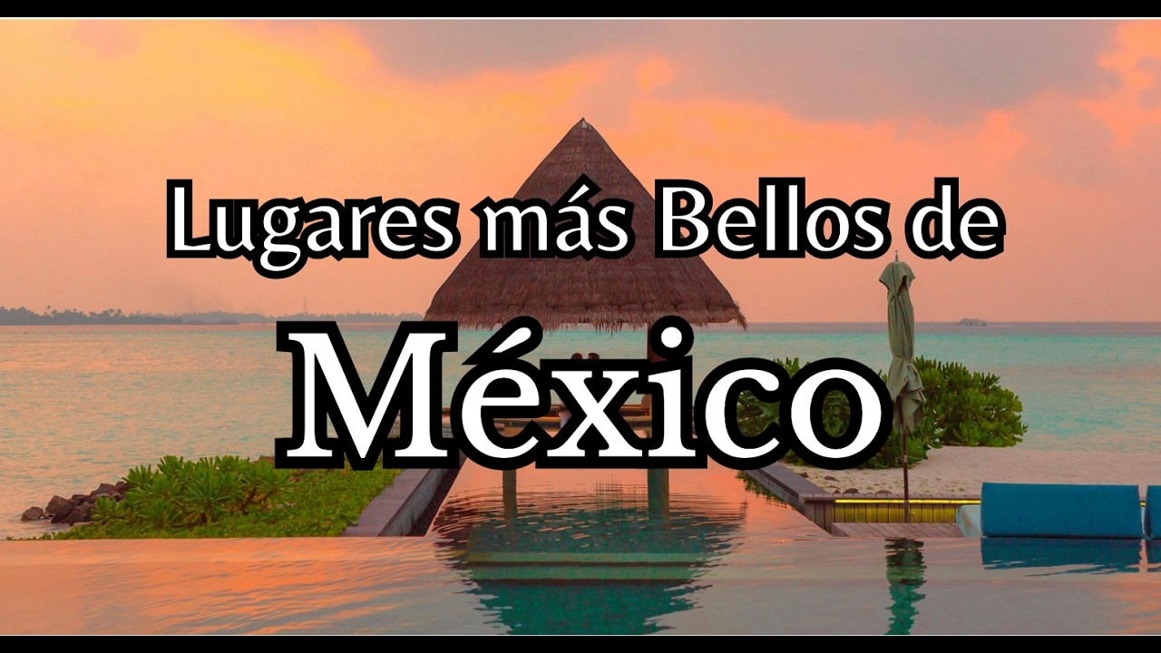 10 lugares más impresionantes de México