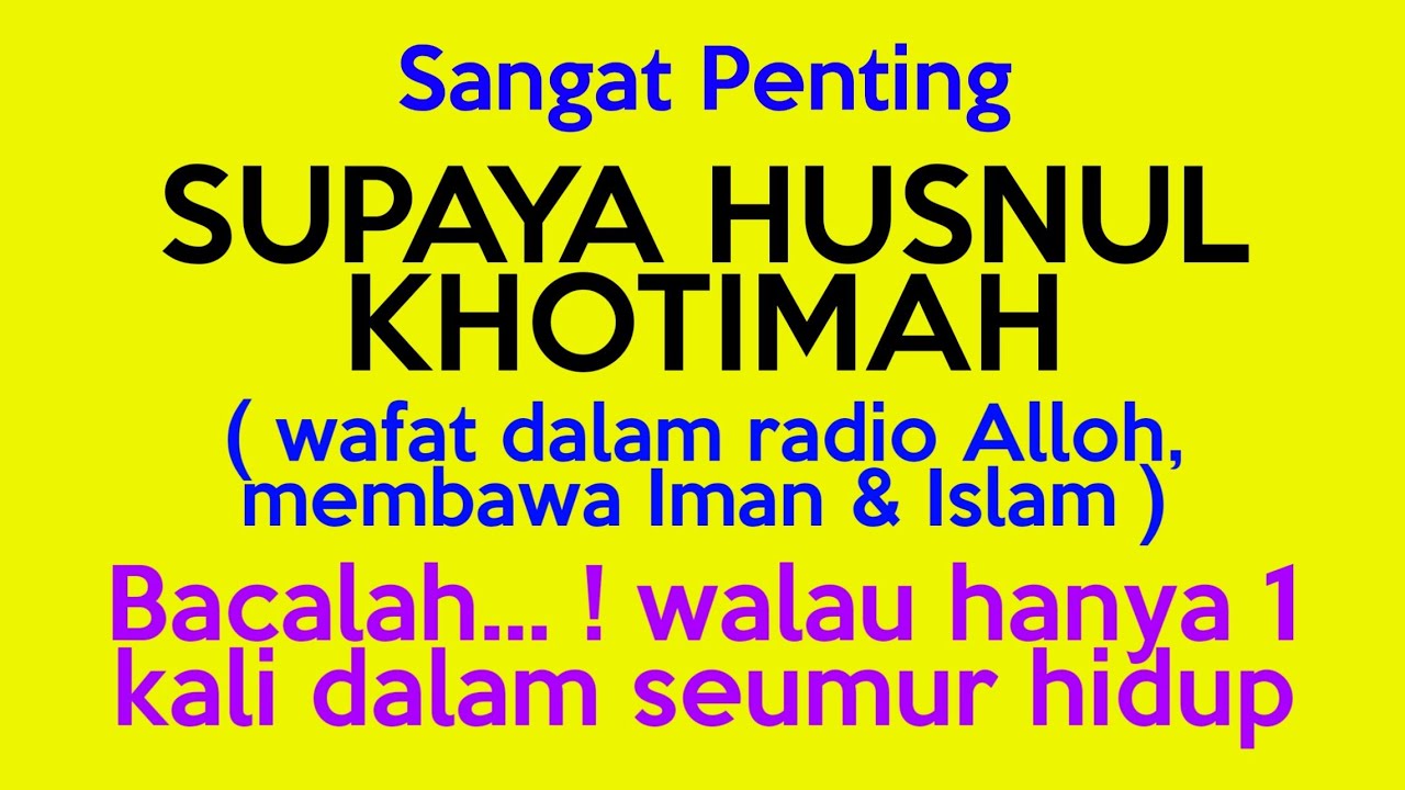 #128 SUPAYA HUSNUL KHOTIMAH.... (BACALAH WALAU HANYA 1X DALAM SEUMUR HIDUP)