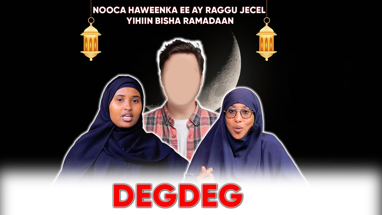 DEGDEG: Nooca Haweenka Ee ay Raggu Jecel Yihiin Bisha Ramadaan !