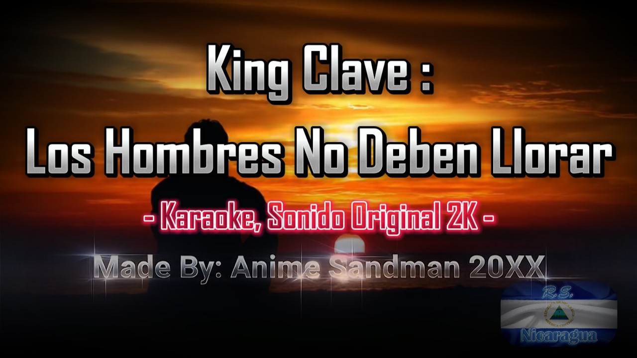 King Clave: Los Hombres No Deben Llorar (Karaoke, Sonido Original 2K)