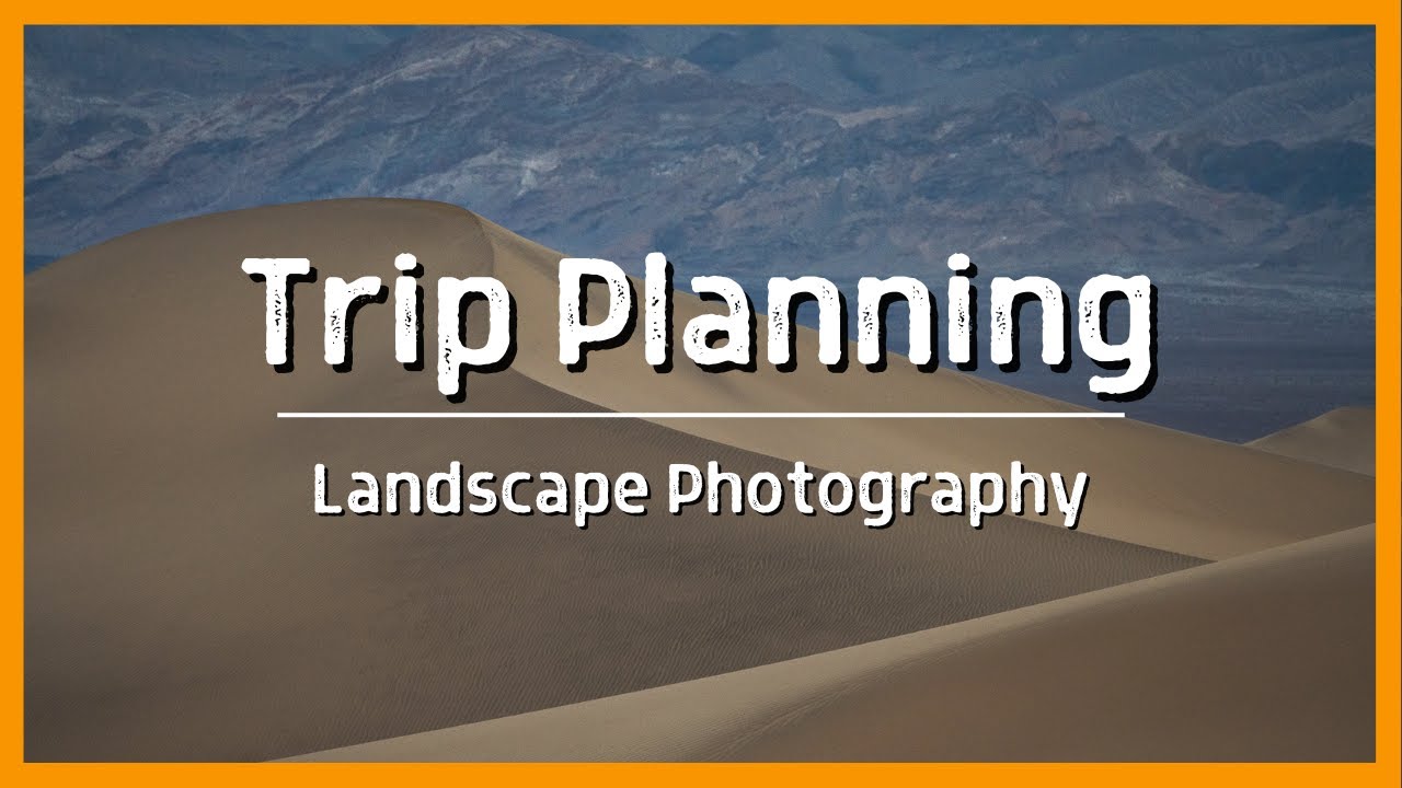 Planning a Landscape Photography Trip