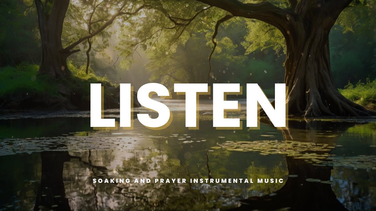 LISTENING To HOLY SPIRIT:  Soaking and Prayer Instrumental
