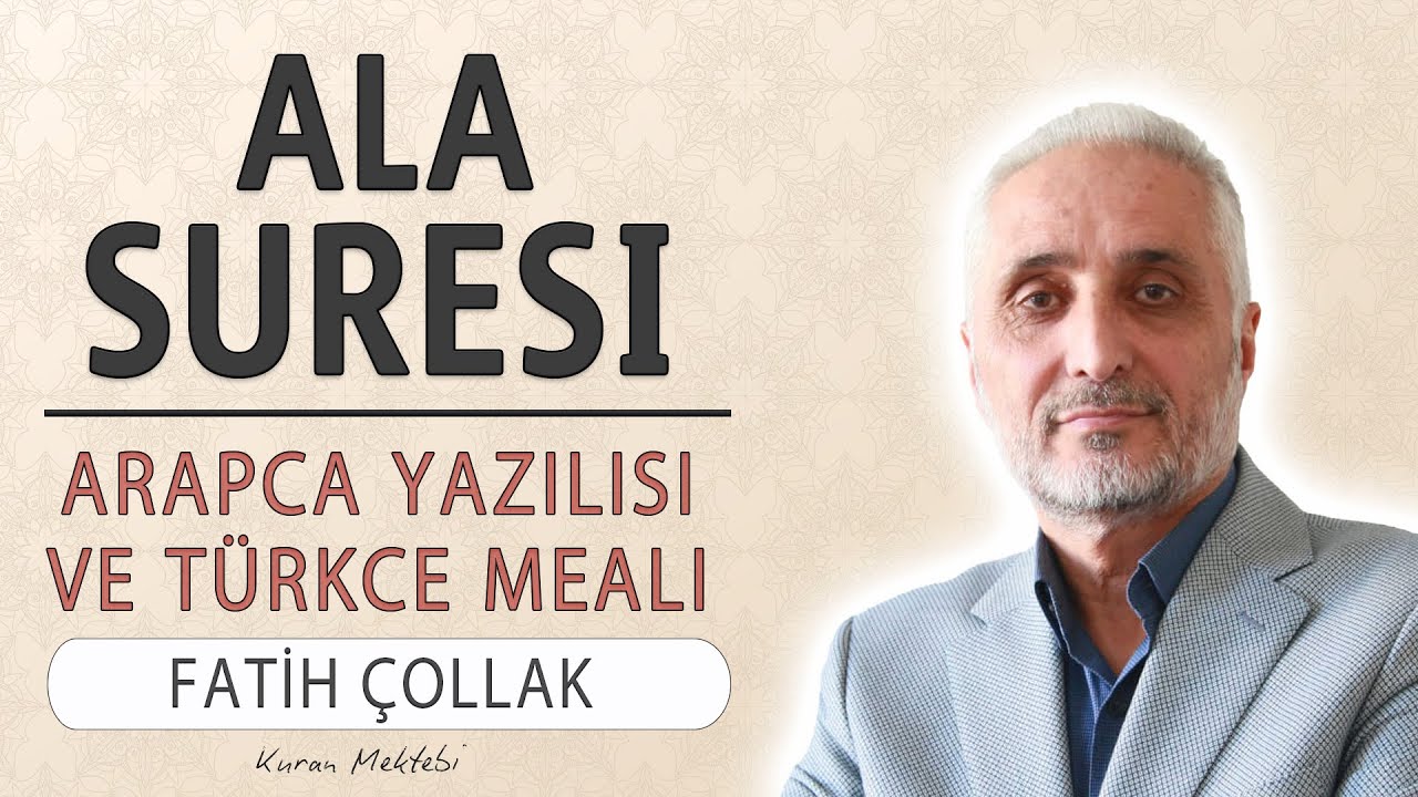 Ala suresi anlamı dinle Fatih &Ccedil;ollak (Ala suresi arap&ccedil;a yazılışı okunuşu ve meali)