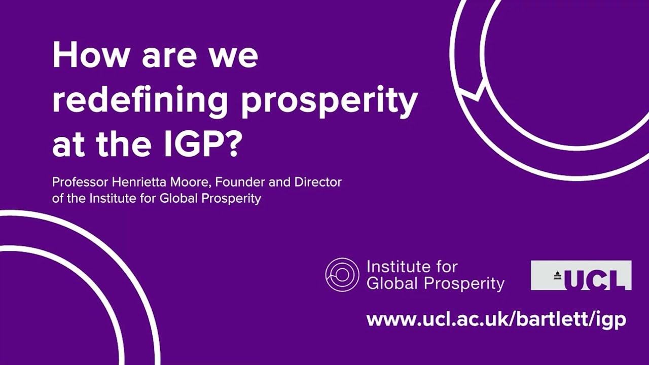 How Are We Redefining Prosperity At The IGP? | Henrietta L. Moore | Institute for Global Prosperity