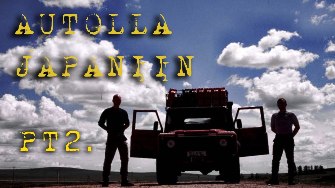 Autolla JAPANIIN! (Osa 2) Offroad seikkailu läpi Euraasian