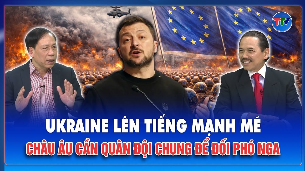 ĐIỂM NÓNG QUỐC TẾ: Ukraine thúc EU lập quân đội khổng lồ, nhắm mốc 3 triệu binh sĩ