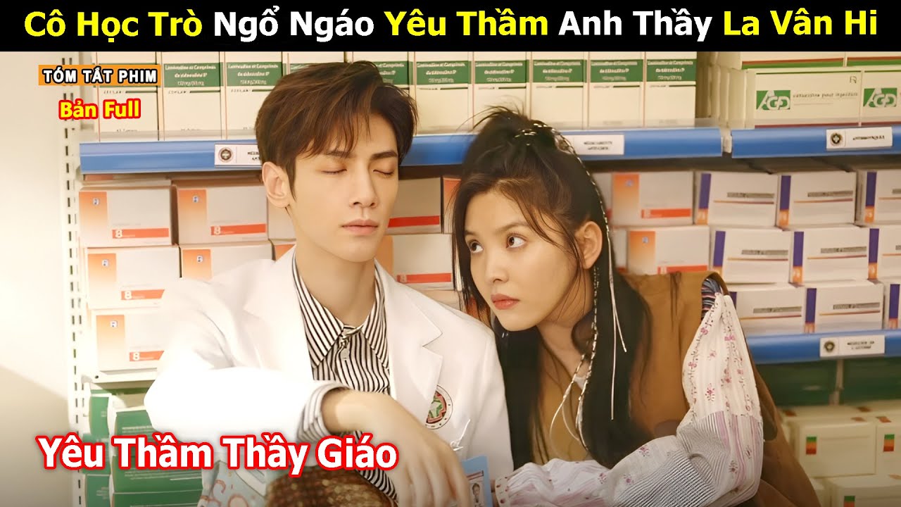 [Review Phim] Cô Học Trò Ngổ Ngáo Yêu Thầm Anh Tổng La Vân Hi | Tea Phim| Full