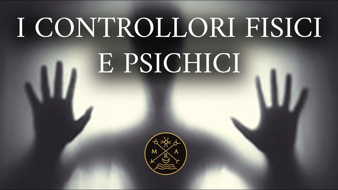 I CONTROLLORI FISICI E PSICHICI, COME SI RICONOSCONO E SI POSSONO ALLONTANARE - RICCARDO VILLANOVA