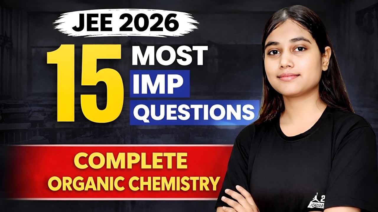 JEE 2026 Organic Chemistry | 15 Most IMP Questions | Must Do Before Exam 