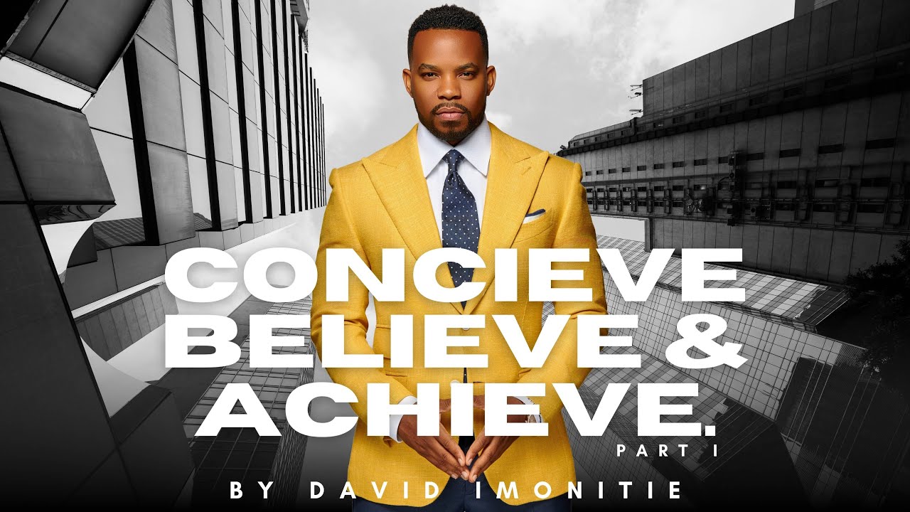 Dr  David Imonitie   Conceive Believe Achieve Part 1