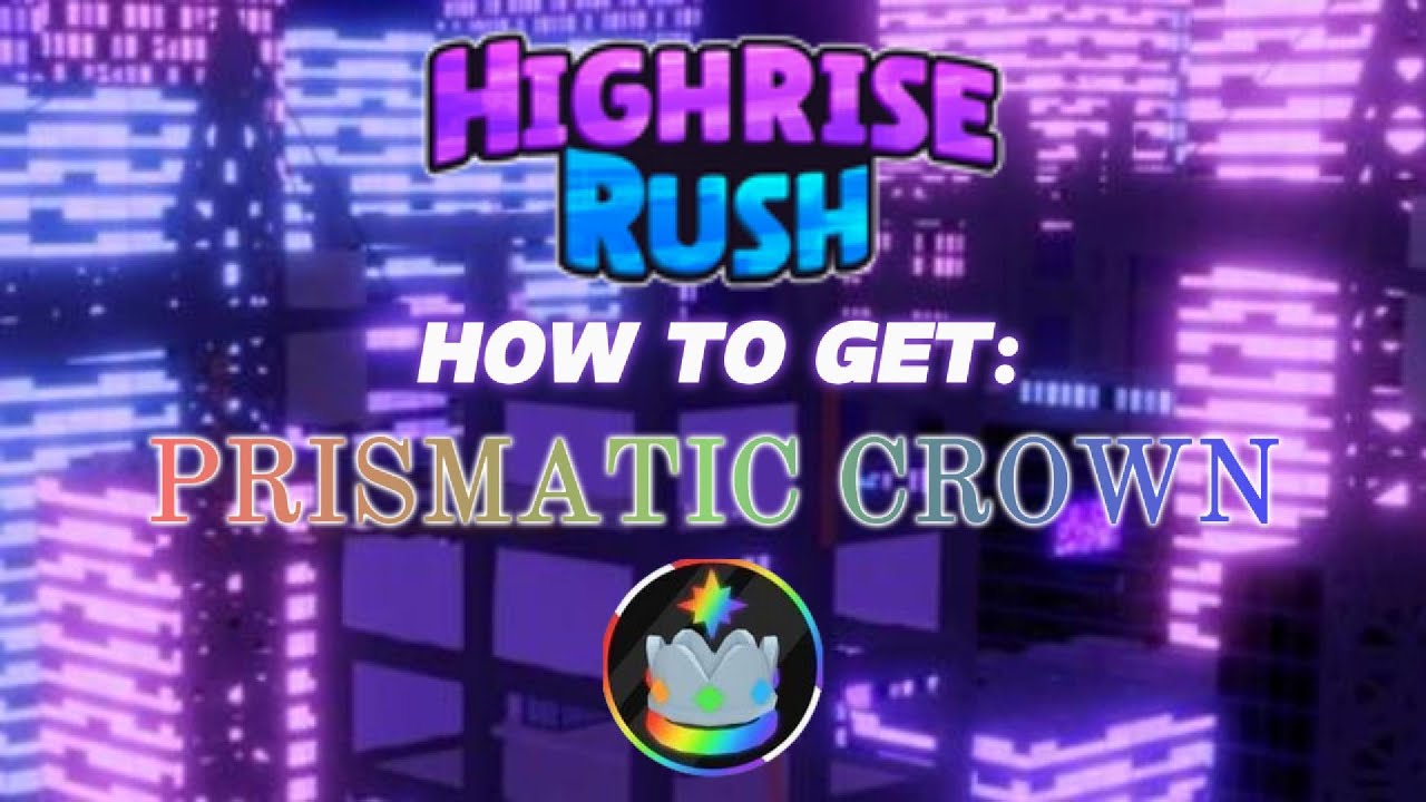 HOW TO GET PRISMATIC CROWN - Roblox High Rise Rush