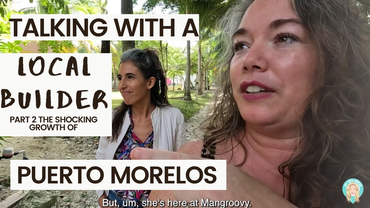 Chatting with a Local Builder: A Great Investment in Puerto Morelos!