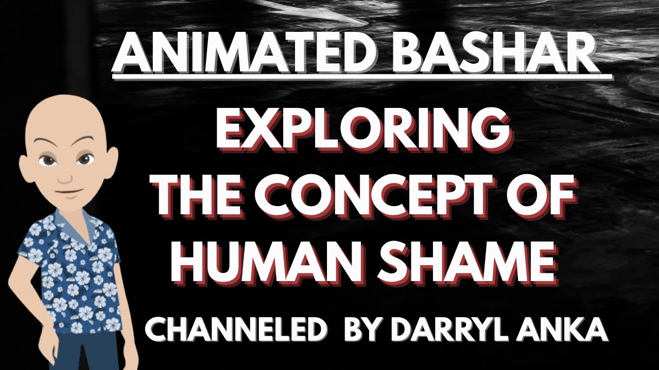 Bashar - Exploring the Concept Of Human Shame (by Darryl Anka)