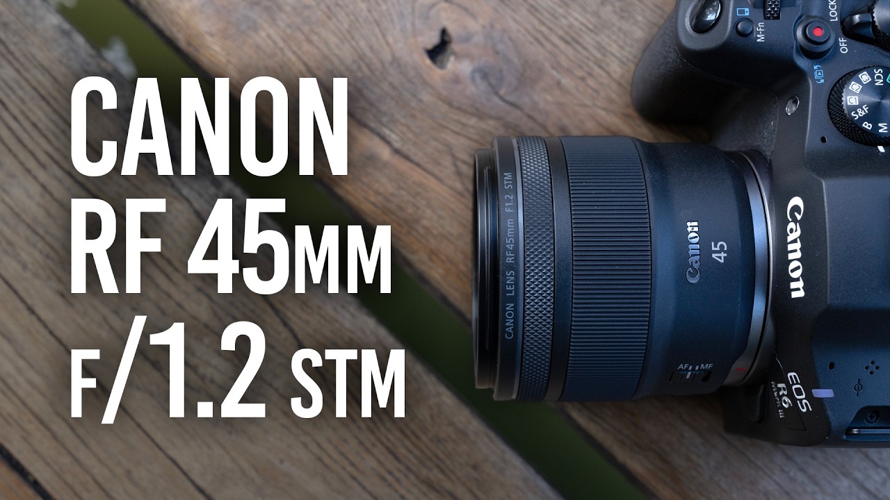 Say Goodbye to Your Nifty Fifty? Canon RF 45mm f/1.2 STM