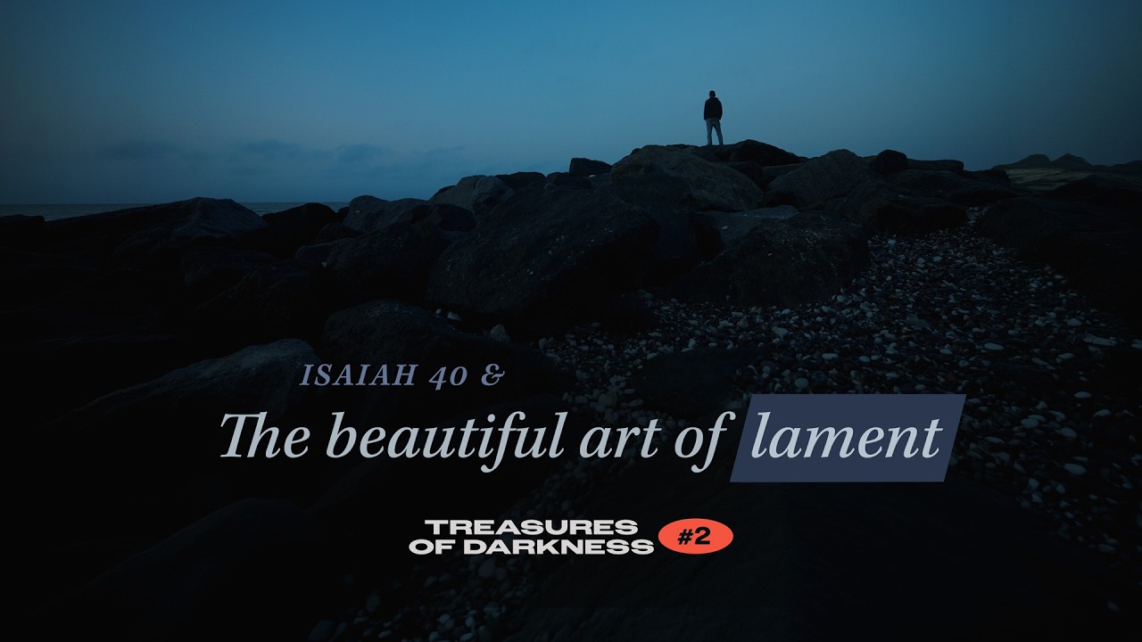 Isaiah 40 and the Beautiful Art of Lament — TREASURES OF DARKNESS #2