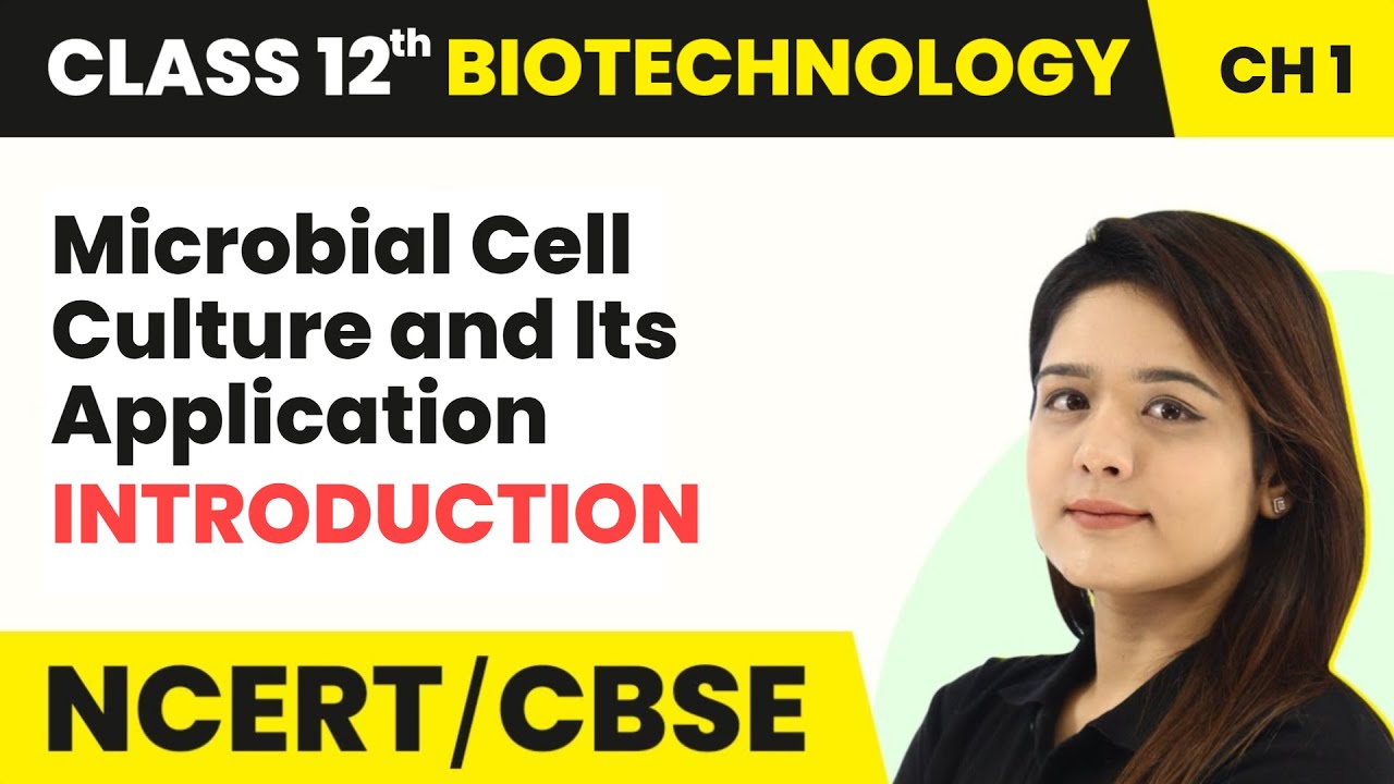 Microbial Cell Culture and Its Application  - Introduction | Class 12 Biotechnology Chapter 1