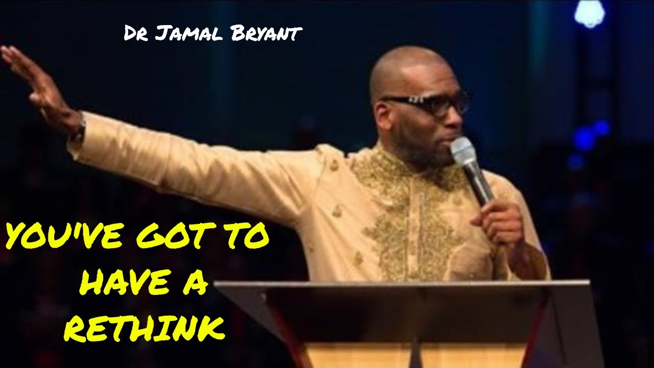 Dr Jamal Bryant 2019 - YOUVE GOT TO HAVE A RETHINK (Powerful Sermon)
