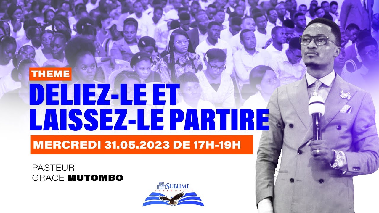 DELIEZ-LE ET LAISSEZ-LE PARTIRE. PAST GRACE MUTOMBO. MERCREDI 31.05.2023
