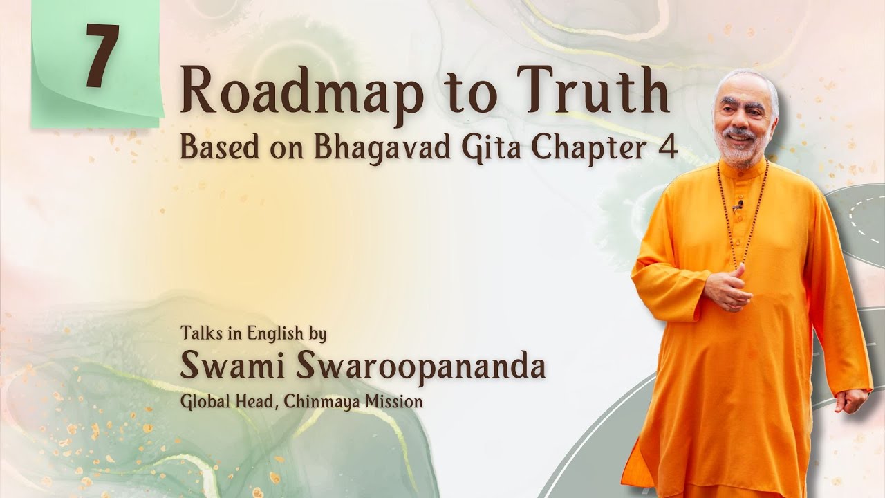 7 of 26 | Roadmap to Truth | Swami Swaroopananda  | ChinmayaMission | BhagavadGita