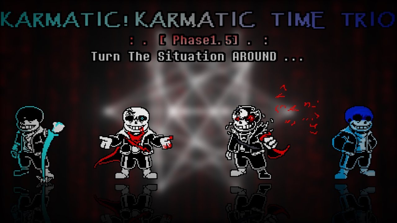 Karmatic!Karmatic Time Trio - Phase 1.5: Turn The Situation Around III