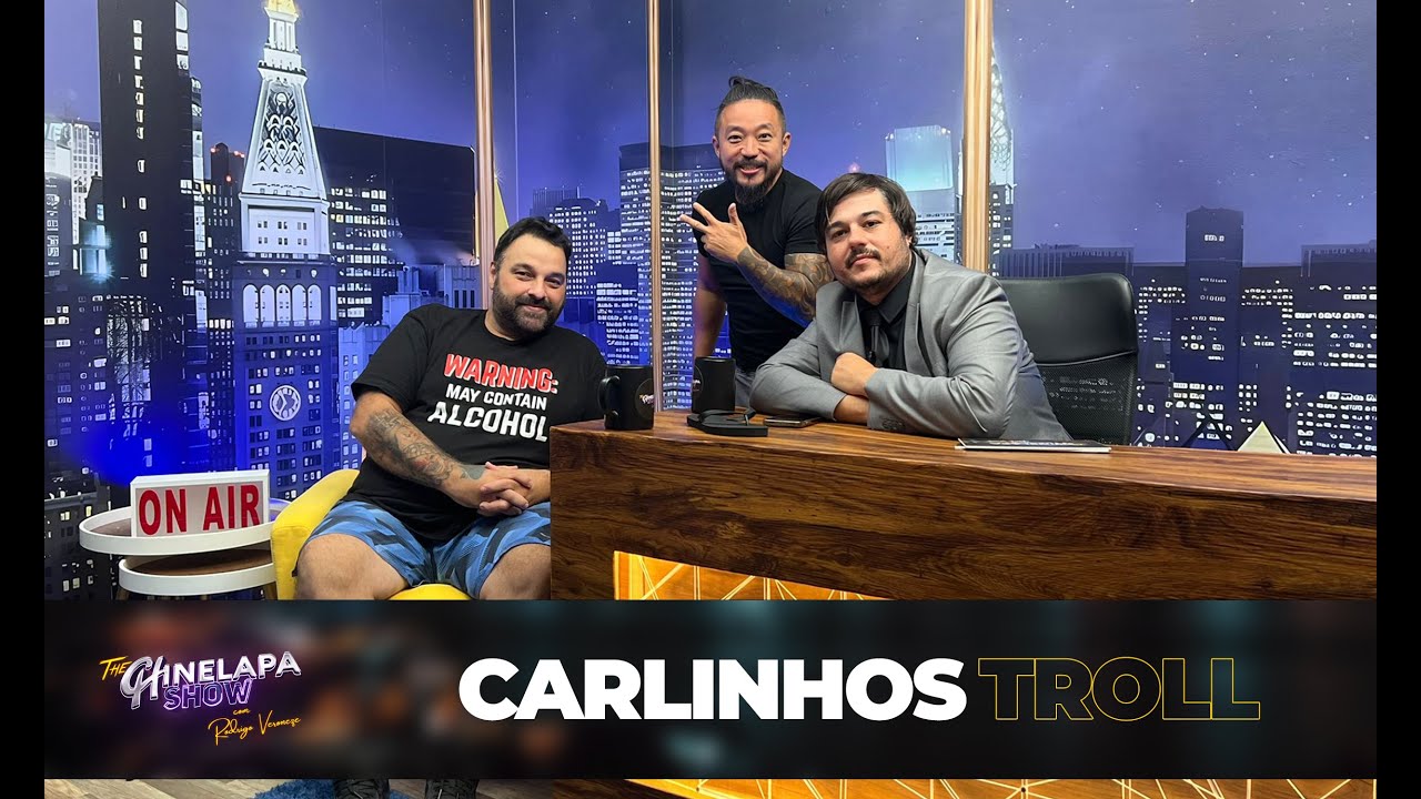 CARLINHOS TROLL - THE CHINELAPA SHOW EP#20