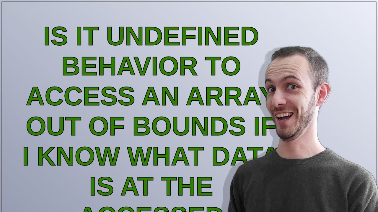 Is it undefined behavior to access an array out of bounds if I know what data is at the accessed ...