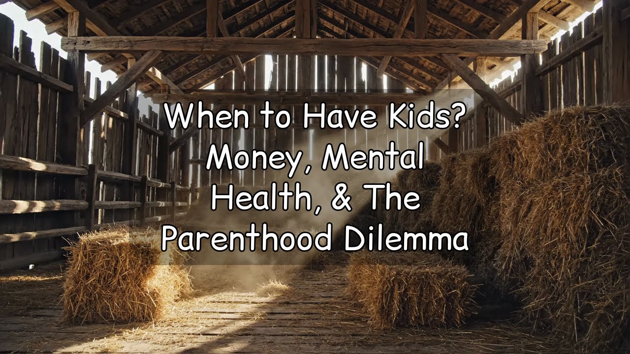 When to Have Kids? Money, Mental Health, & The Parenthood Dilemma
