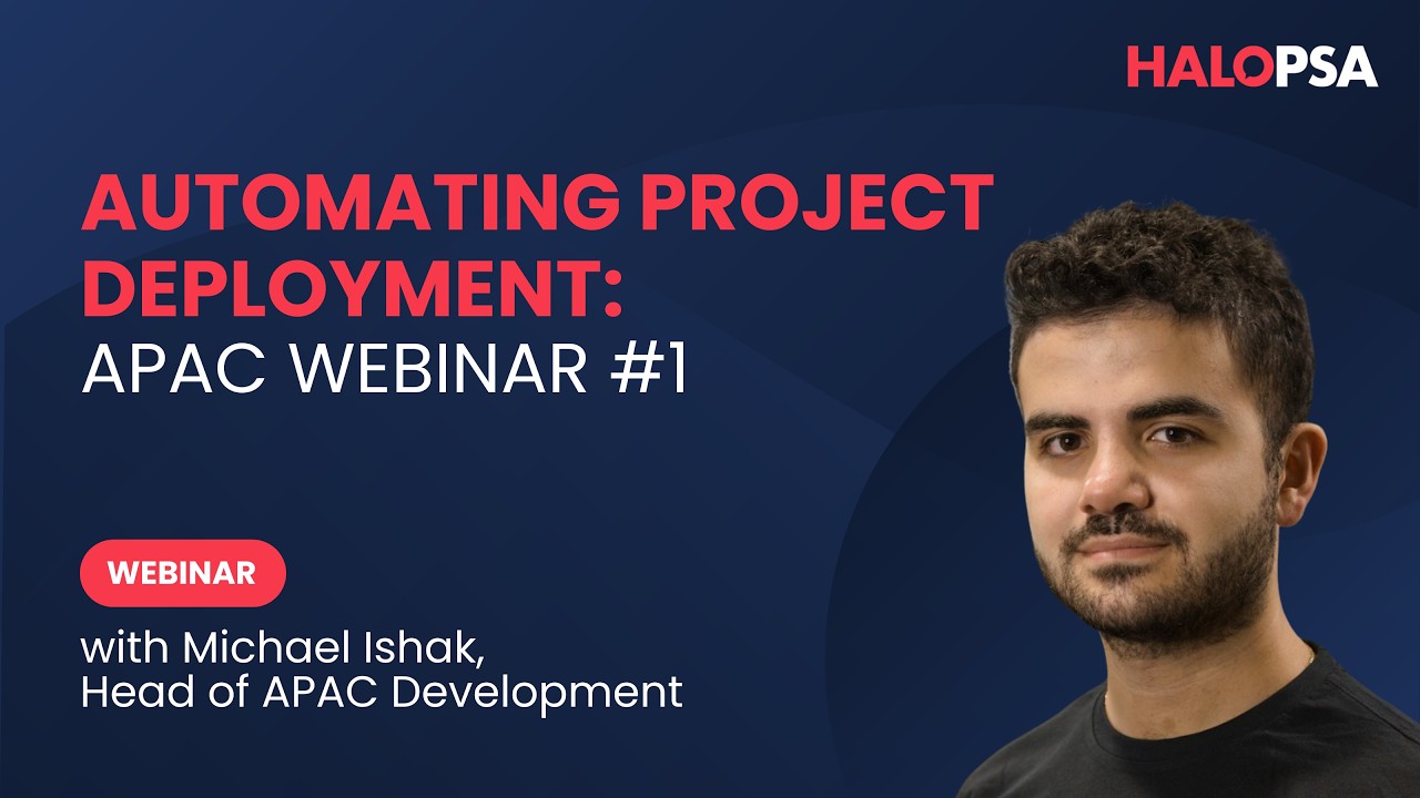Automating Project Deployment | HaloPSA APAC Webinar