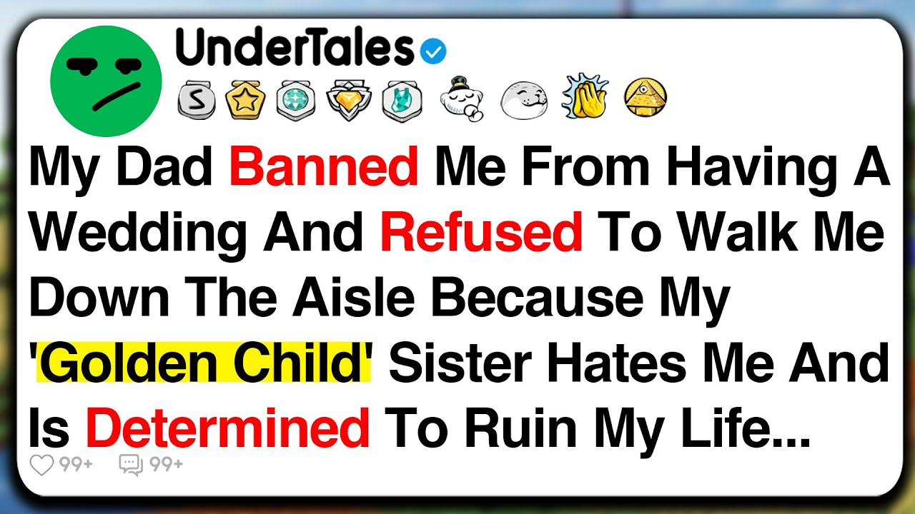 My Dad Banned Me From Having A Wedding And Refused To Walk Me Down The Aisle Because My 'Golden...