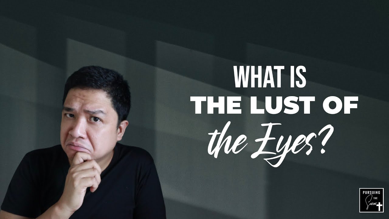 What is the Lust of the Eyes and How Do I Overcome it?