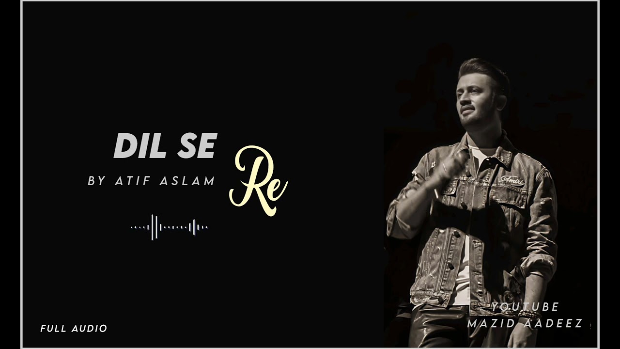 Dil se Re by Atif Aslam | Full Audio | Mazid Aadeez