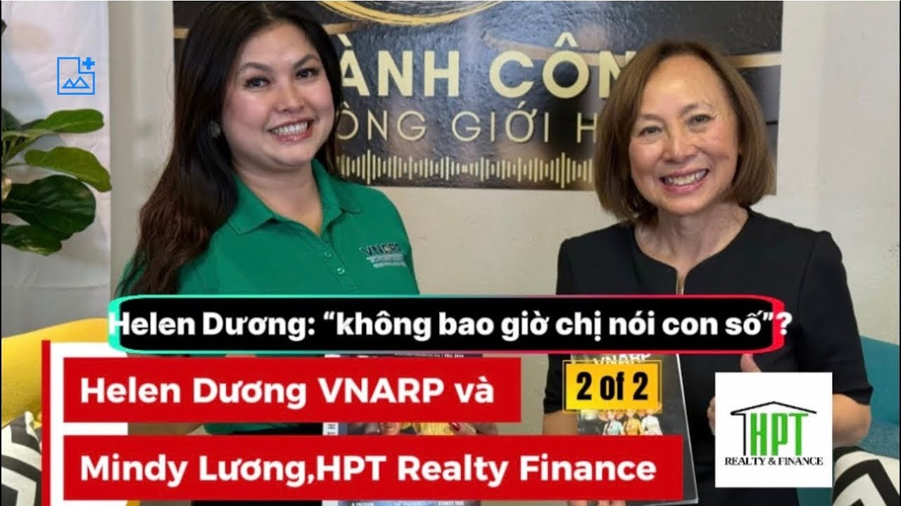 Podcast 17 ~ Part2| Thành Công Không Giới Hạn với Helen Dương VNARP &Mindy Lương,HPT Realty Finance 