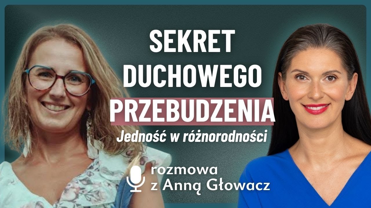 Jedność w różnorodności: Jak w pełni żyć swoją prawdą i duchowością | rozmowa z Anną Głowacz
