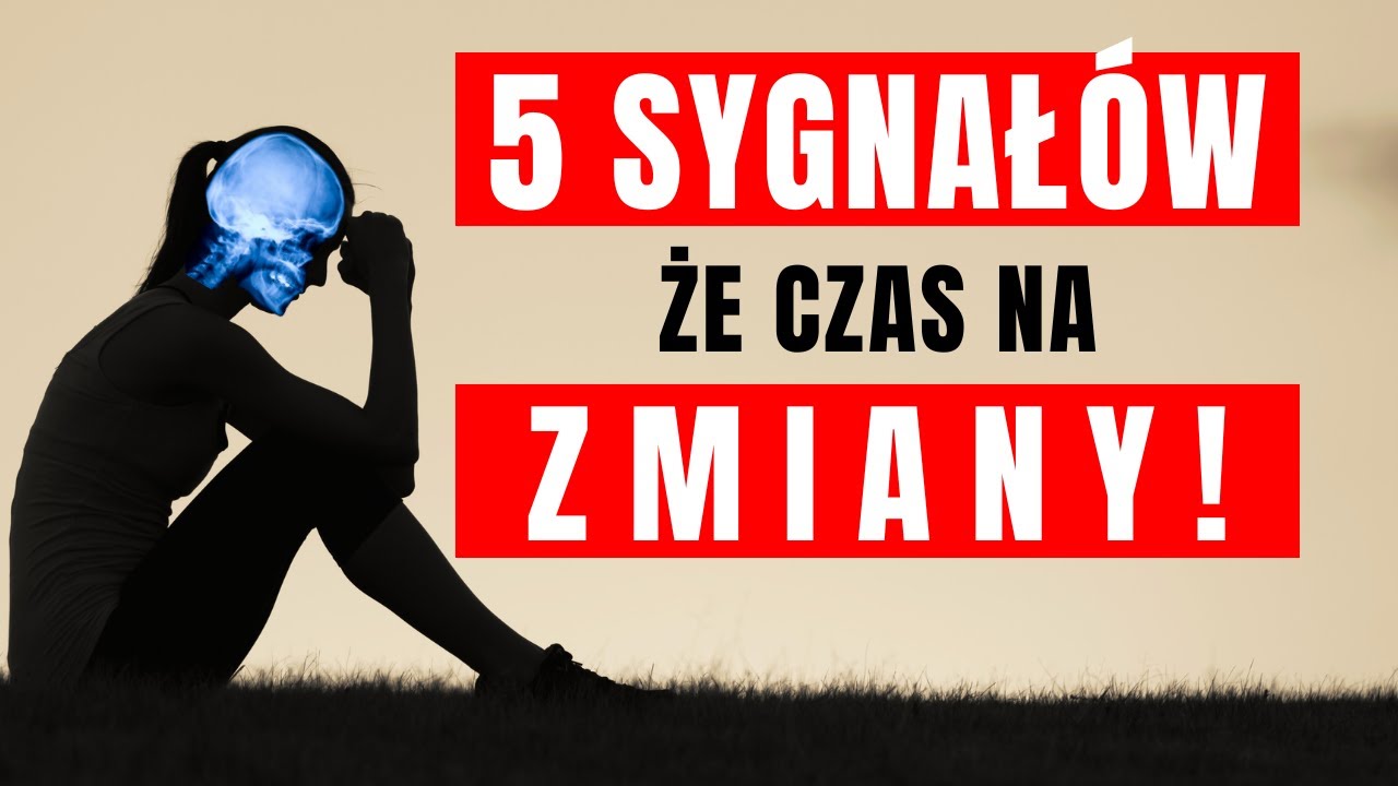 5 Sygnał&oacute;w, że CZAS NA ZMIANY w Twoim Życiu | Jak Je Wprowadzić ?