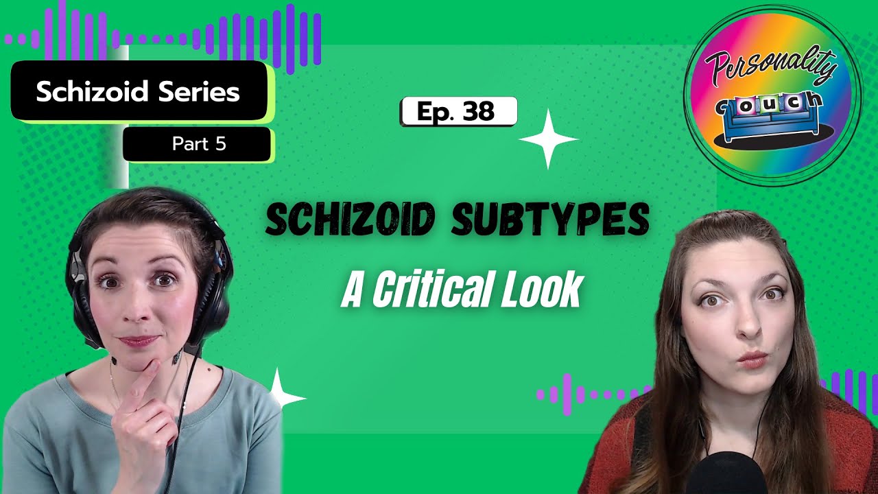 Ep 38: Unpacking Schizoid Subtypes | A Critical Look